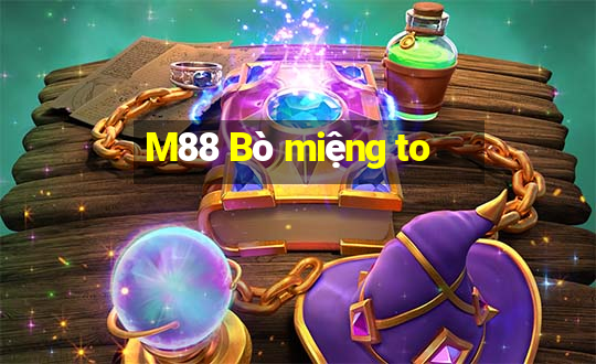 M88 Bò miệng to