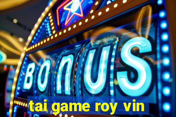 tai game roy vin