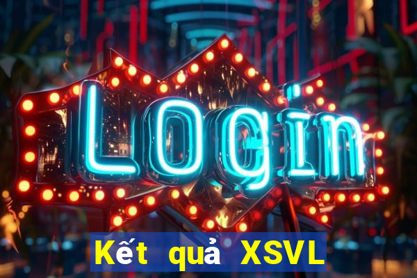 Kết quả XSVL thứ tư