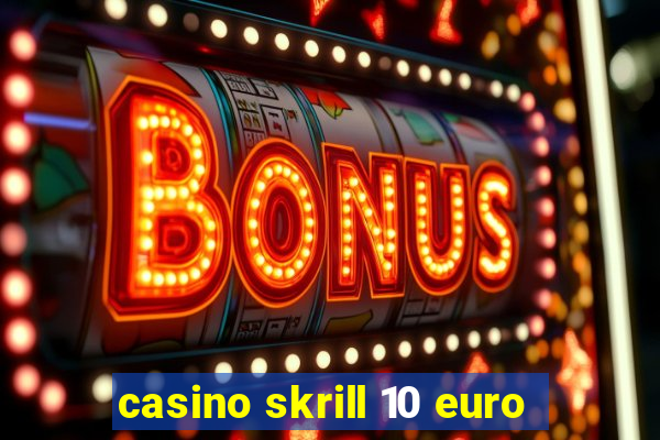 casino skrill 10 euro