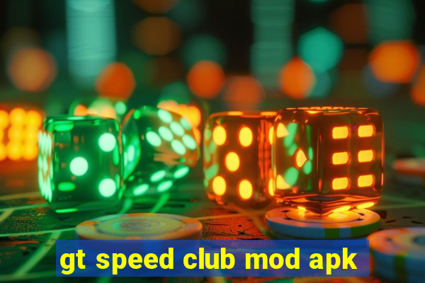 gt speed club mod apk