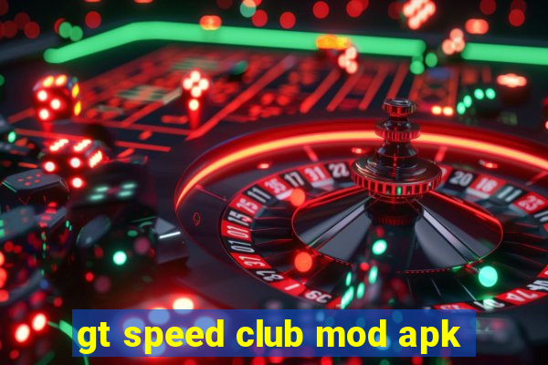 gt speed club mod apk