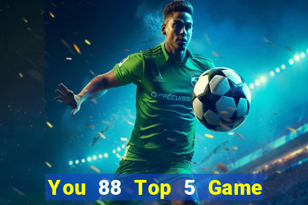 You 88 Top 5 Game Bài Đổi Thưởng