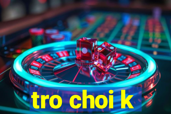 tro choi k