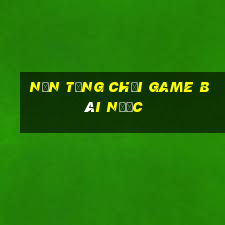 Nền tảng Chơi game bài nước