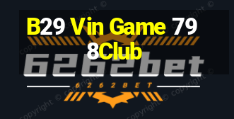 B29 Vin Game 798Club