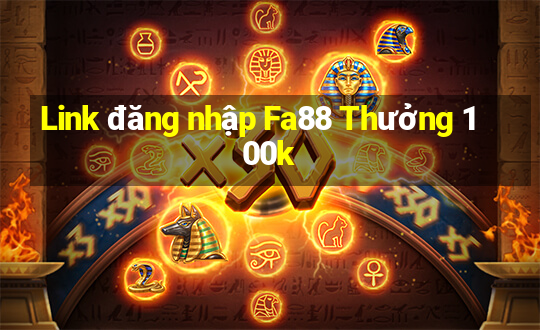 Link đăng nhập Fa88 Thưởng 100k