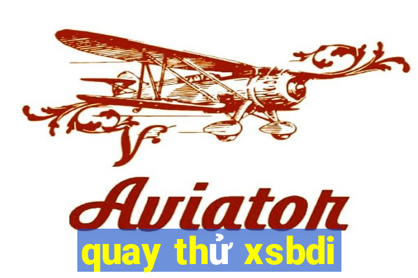 quay thử xsbdi