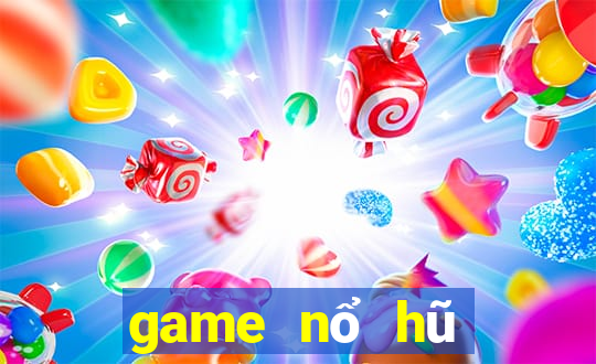 game nổ hũ đổi thưởng 2019