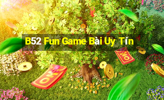 B52 Fun Game Bài Uy Tín