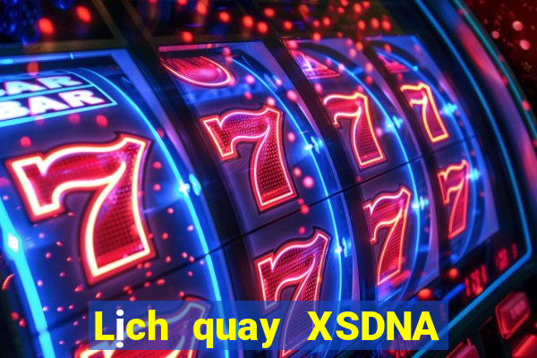 Lịch quay XSDNA ngày mai