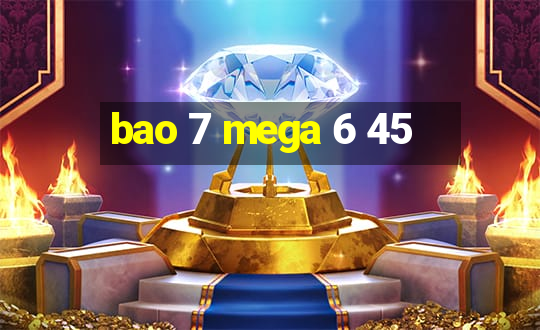 bao 7 mega 6 45