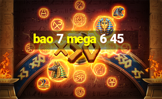 bao 7 mega 6 45