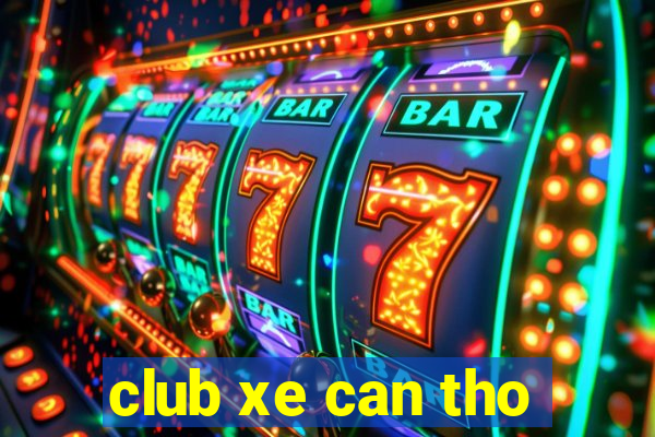 club xe can tho