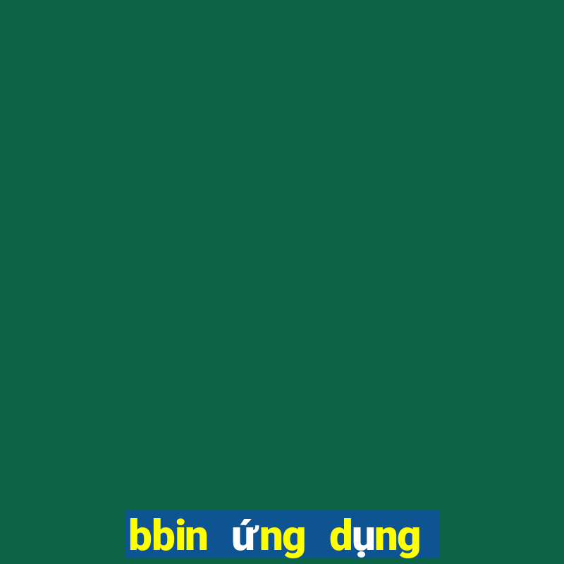 bbin ứng dụng trực tuyến tải về