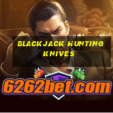 blackjack hunting knives