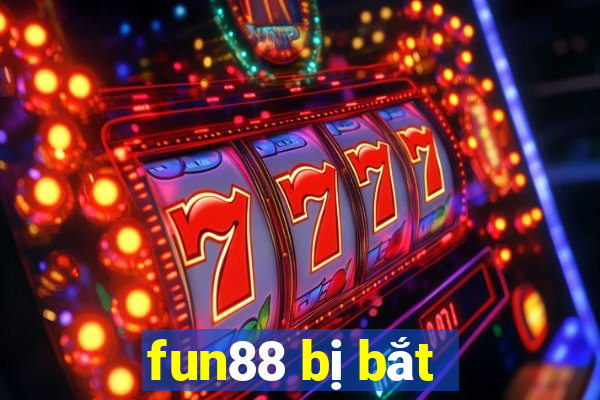 fun88 bị bắt