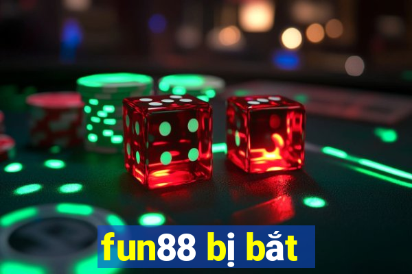 fun88 bị bắt