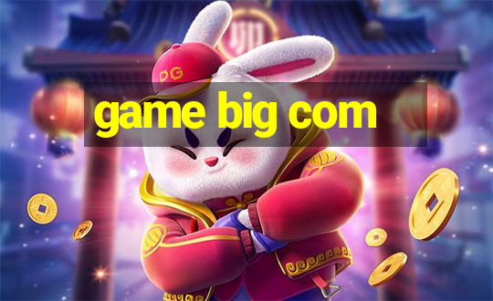 game big com