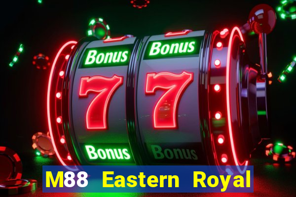 M88 Eastern Royal app Đăng nhập