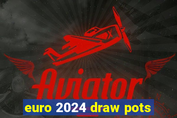 euro 2024 draw pots