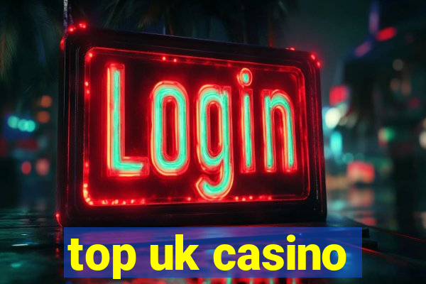 top uk casino