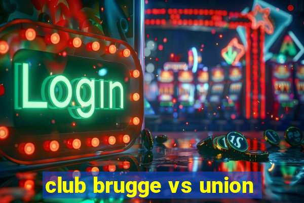 club brugge vs union