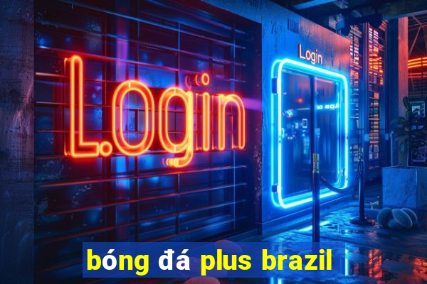 bóng đá plus brazil