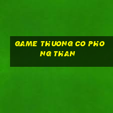 game thuong co phong than