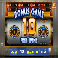 top 10 game nổ hũ đổi thưởng