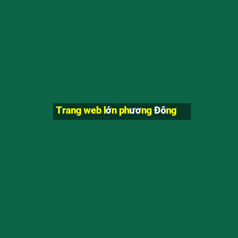 Trang web lớn phương Đông