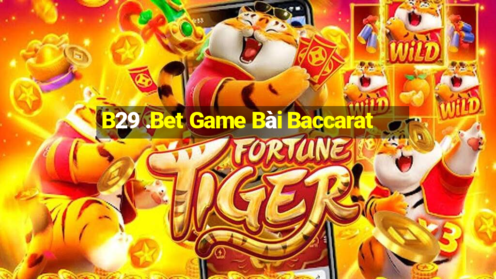 B29 .Bet Game Bài Baccarat