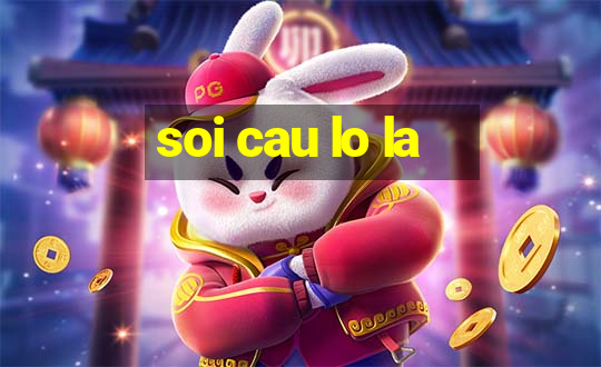 soi cau lo la