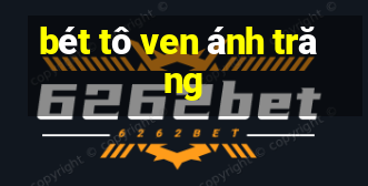 bét tô ven ánh trăng