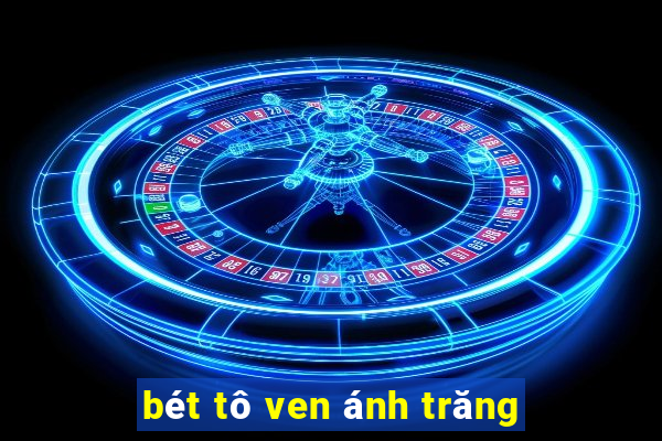 bét tô ven ánh trăng