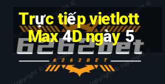 Trực tiếp vietlott Max 4D ngày 5