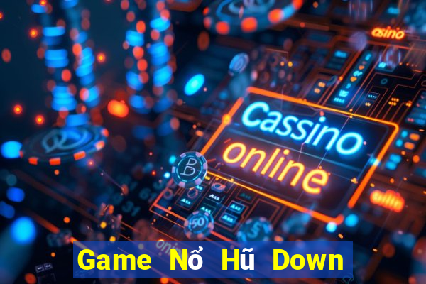 Game Nổ Hũ Down Game Bài Vui