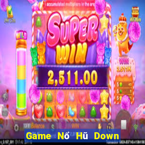 Game Nổ Hũ Down Game Bài Vui