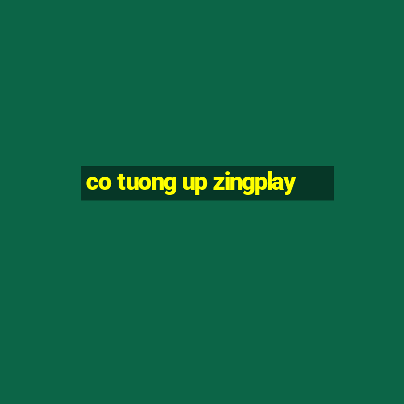 co tuong up zingplay