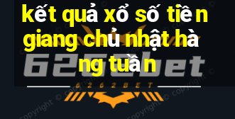 kết quả xổ số tiền giang chủ nhật hàng tuần