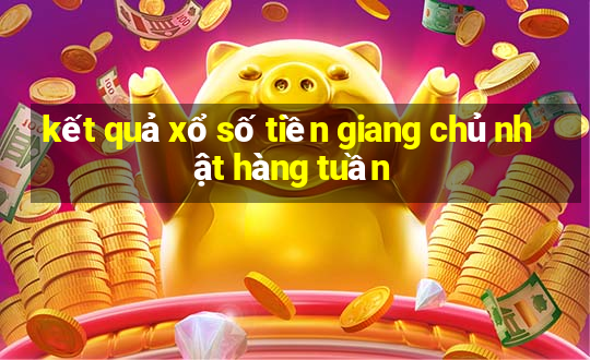 kết quả xổ số tiền giang chủ nhật hàng tuần