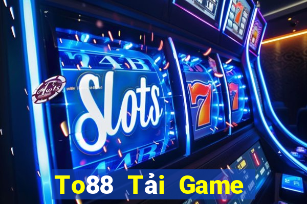 To88 Tải Game Bài Đổi Thưởng