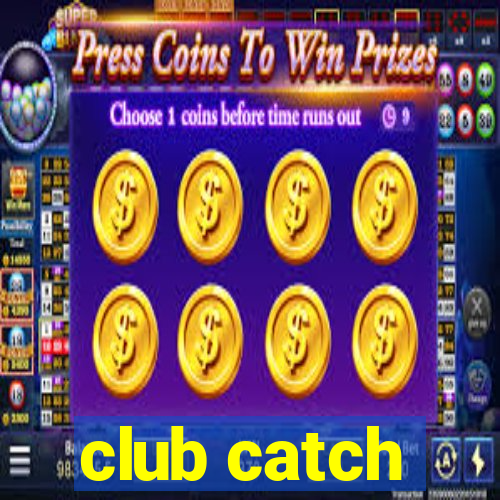 club catch