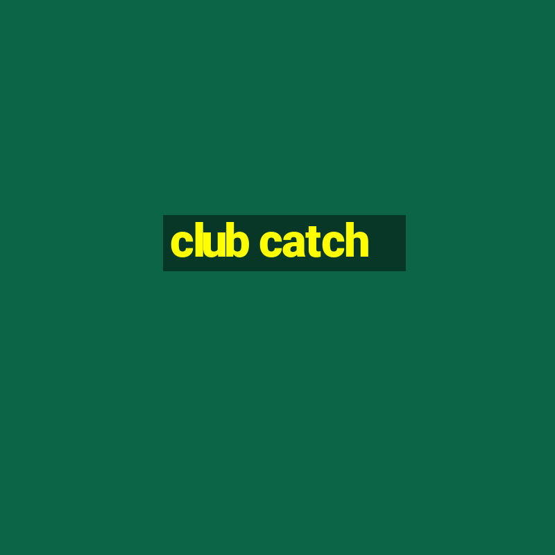 club catch