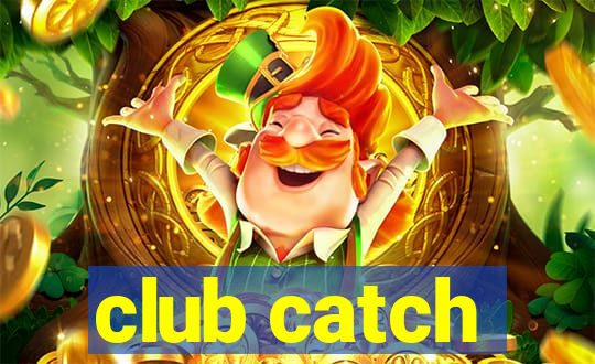 club catch