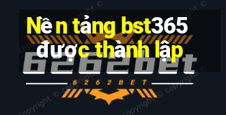 Nền tảng bst365 được thành lập