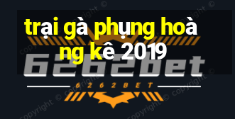 trại gà phụng hoàng kê 2019