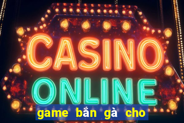 game bắn gà cho máy tính