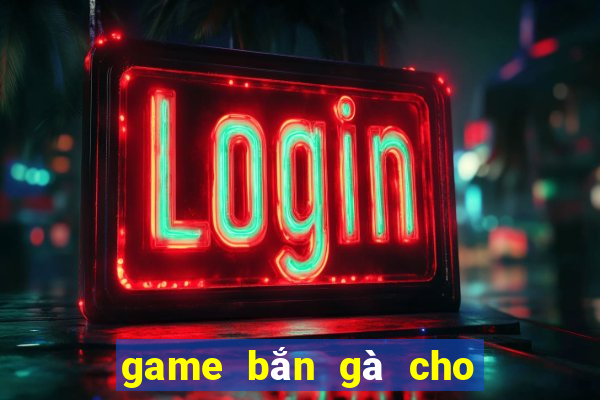 game bắn gà cho máy tính