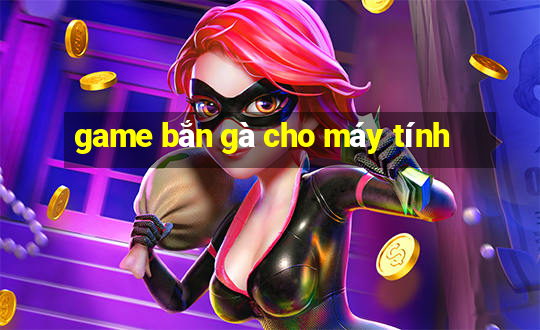 game bắn gà cho máy tính